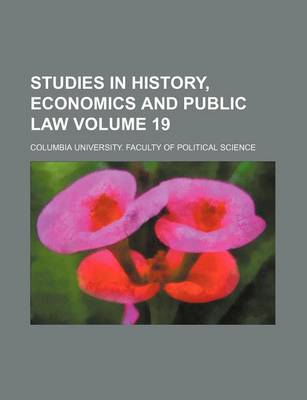 Book cover for Studies in History, Economics and Public Law Volume 19