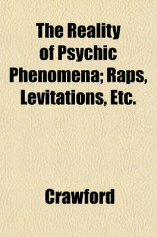 Cover of The Reality of Psychic Phenomena; Raps, Levitations, Etc.