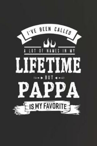 Cover of I 've Been Called A Lot Of Names In My Lifetime But Pappa Is My Favorite