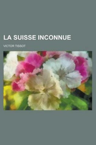 Cover of La Suisse Inconnue