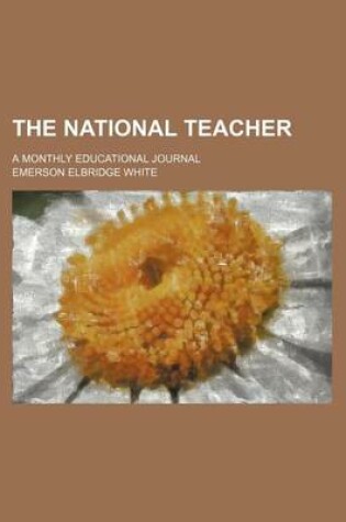 Cover of The National Teacher (Volume 3); A Monthly Educational Journal