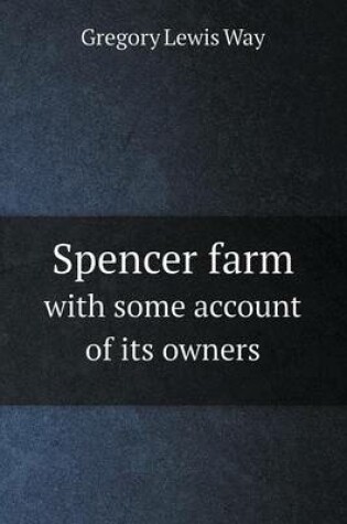 Cover of Spencer farm with some account of its owners
