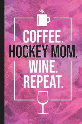 Book cover for Coffee. Hockey Mom. Wine. Repeat.