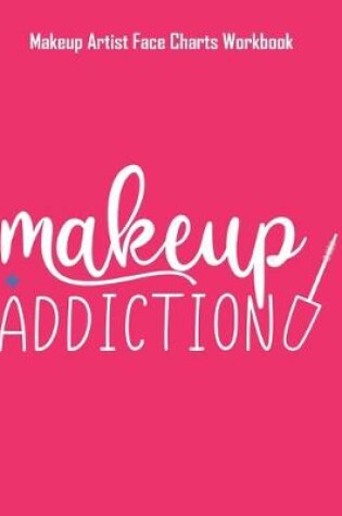 Cover of Makeup Addiction - Makeup Artist Face Charts Workbook