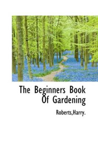 Cover of The Beginners Book of Gardening