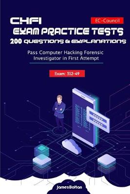 Book cover for CHFI Exam 312-49 Practice Tests 200 Questions & Explanations