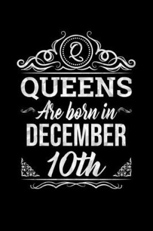 Cover of Queens Are Born In December 10th Notebook Birthday Gift