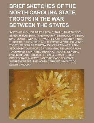 Book cover for Brief Sketches of the North Carolina State Troops in the War Between the States; Sketches Include First, Second, Third, Fourth, Sixth, Seventh, Eleventh, Twelfth, Thirteenth, Fourteenth, Nineteenth, Twentieth, Twenty-Eighth, Twenty-Ninth, Thirtieth, Thirt