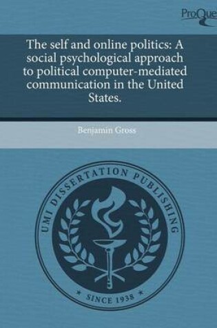 Cover of The Self and Online Politics: A Social Psychological Approach to Political Computer-Mediated Communication in the United States