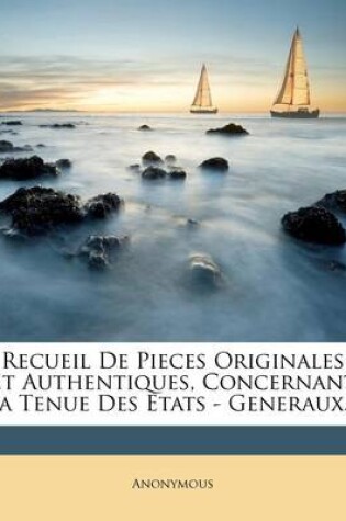 Cover of Recueil De Pieces Originales Et Authentiques, Concernant La Tenue Des Etats - Generaux...