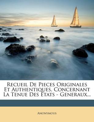 Book cover for Recueil De Pieces Originales Et Authentiques, Concernant La Tenue Des Etats - Generaux...