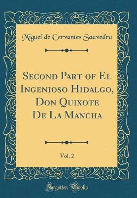 Book cover for Second Part of El Ingenioso Hidalgo, Don Quixote De La Mancha, Vol. 2 (Classic Reprint)