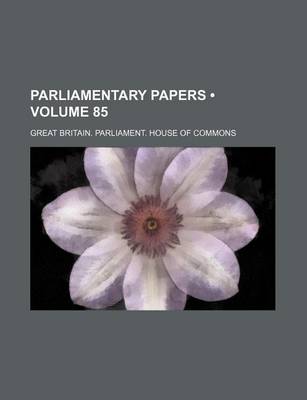 Book cover for Parliamentary Papers (Volume 85)