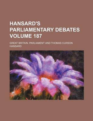 Book cover for Hansard's Parliamentary Debates Volume 187