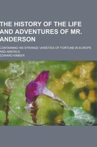 Cover of The History of the Life and Adventures of Mr. Anderson; Containing His Strange Varieties of Fortune in Europe and America