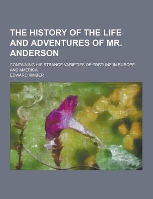 Book cover for The History of the Life and Adventures of Mr. Anderson; Containing His Strange Varieties of Fortune in Europe and America