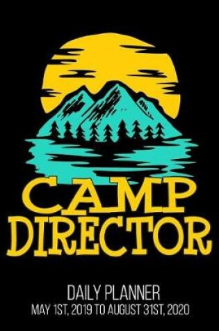 Cover of Camp Director Daily Planner May 1st, 2019 to August 31st, 2020