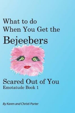 Cover of What to do When You Get the Bejeebers Scared Out of You