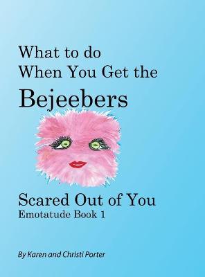 Cover of What to do When You Get the Bejeebers Scared Out of You