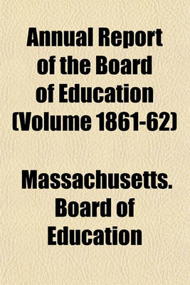 Book cover for Annual Report of the Board of Education (Volume 1861-62)