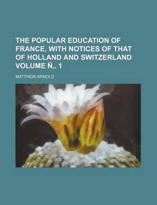 Book cover for The Popular Education of France, with Notices of That of Holland and Switzerland Volume N . 1