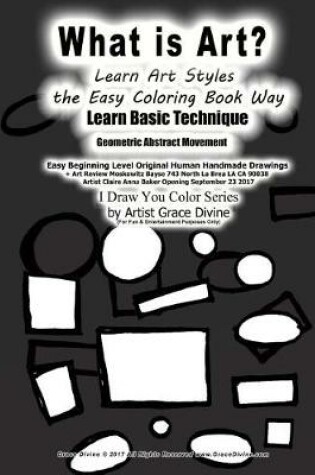 Cover of What is Art? Learn Art Styles the Easy Coloring Book Way Learn Basic Technique Geometric Abstract Movement Easy Beginning Level Original Human Handmade Drawings