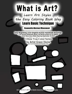 Book cover for What is Art? Learn Art Styles the Easy Coloring Book Way Learn Basic Technique Geometric Abstract Movement Easy Beginning Level Original Human Handmade Drawings