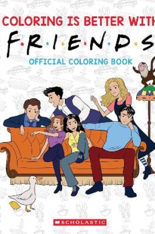 Cover of Coloring is Better with Friends: Official Friends Coloring Book