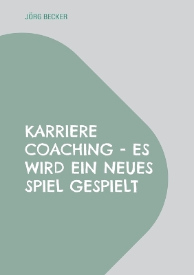 Book cover for Karriere Coaching - es wird ein neues Spiel gespielt