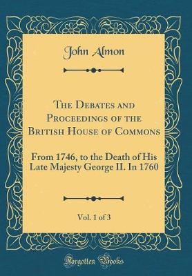 Book cover for The Debates and Proceedings of the British House of Commons, Vol. 1 of 3