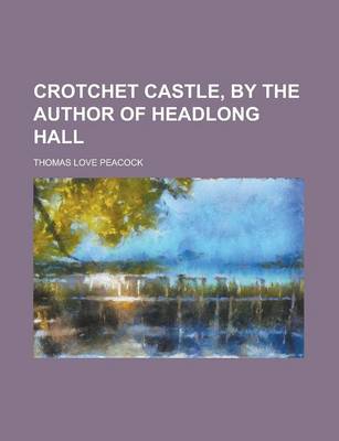 Book cover for Crotchet Castle, by the Author of Headlong Hall