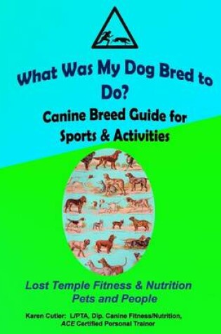 Cover of What was my Dog Bred to Do?