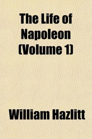 Cover of The Life of Napoleon (Volume 1)