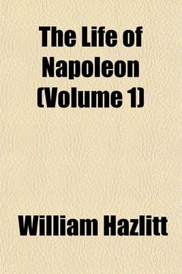 Book cover for The Life of Napoleon (Volume 1)