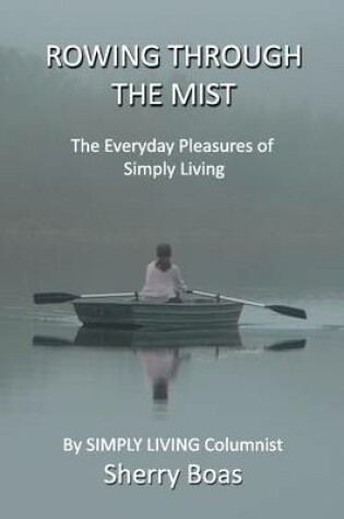 Cover of Rowing Through the Mist: The Everyday Pleasures of Simply Living
