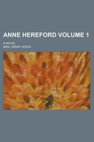 Cover of Anne Hereford; A Novel Volume 1