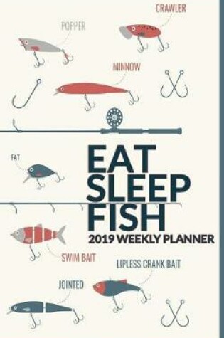 Cover of 2019 Weekly Planner Eat Sleep Fish