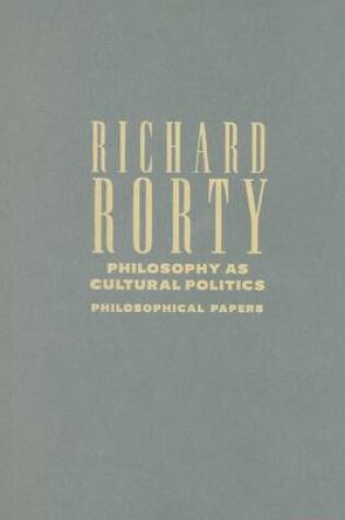 Cover of Philosophy as Cultural Politics: Philosophical Papers, Volume 4