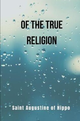 Cover of Of the true religion- revised translation