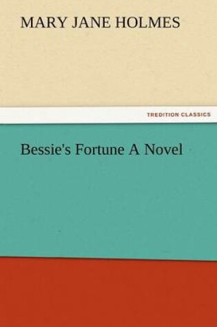 Cover of Bessie's Fortune a Novel