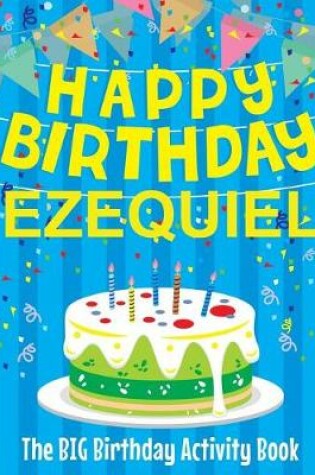 Cover of Happy Birthday Ezequiel - The Big Birthday Activity Book