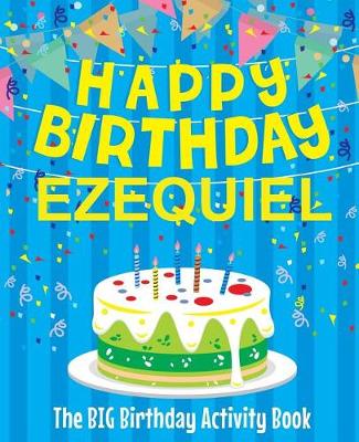 Book cover for Happy Birthday Ezequiel - The Big Birthday Activity Book