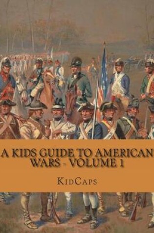Cover of A Kids Guide to American Wars - Volume 1