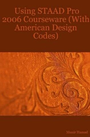 Cover of Using STAAD Pro 2006 Courseware (with American Design Codes)