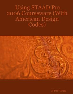 Book cover for Using STAAD Pro 2006 Courseware (with American Design Codes)