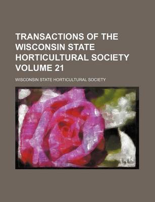 Book cover for Transactions of the Wisconsin State Horticultural Society Volume 21