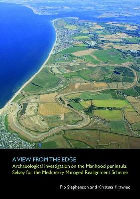 Book cover for A View From The Edge: Archaeological Investigations on the Manhood Peninsula, Selsey for the Medmerry Managed Realignment Scheme