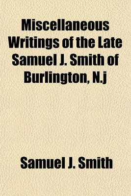 Book cover for Miscellaneous Writings of the Late Samuel J. Smith of Burlington, N.J