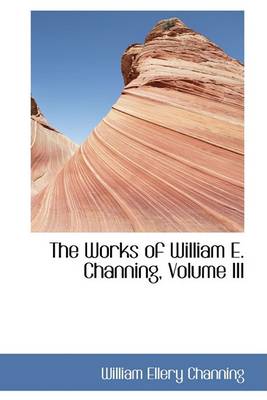 Book cover for The Works of William E. Channing, Volume III