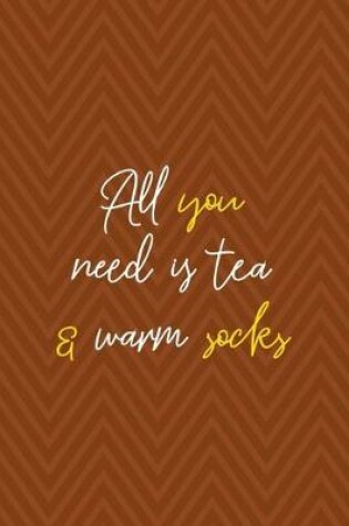 Cover of All You Need Is Tea & Warm Socks